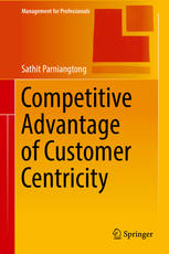 Competitive Advantage Of Customer Centricity 1st Edition Sathit Parniangtong Auth