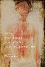 Sex And Sensibility In The Novels Of Alan Hollinghurst 1st Edition Mark Mathuray