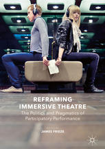 Reframing Immersive Theatre The Politics And Pragmatics Of Participatory Performance 1st Edition James Frieze Eds