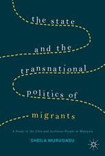 The State And The Transnational Politics Of Migrants A Study Of The Chins And The Acehnese In Malaysia 1st Edition Sheila Murugasu Auth