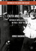 Faith And Fascism Catholic Intellectuals In Italy 192543 1st Edition Jorge Dagnino Auth