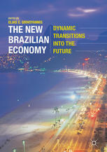 The New Brazilian Economy Dynamic Transitions Into The Future 1st Edition Elias C Grivoyannis Eds