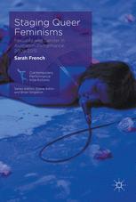 Staging Queer Feminisms Sexuality And Gender In Australian Performance 20052015 1st Edition Sarah French Auth