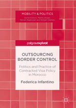 Outsourcing Border Control Politics And Practice Of Contracted Visa Policy In Morocco 1st Edition Federica Infantino Auth