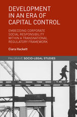Development In An Era Of Capital Control Corporate Social Responsibility Within A Transnational Regulatory Framework 1st Edition Ciara Hackett Auth