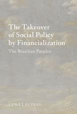 The Takeover Of Social Policy By Financialization The Brazilian Paradox 1st Edition Lena Lavinas Auth