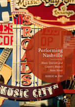 Performing Nashville Music Tourism And Country Musics Main Street 1st Edition Robert W Fry Auth