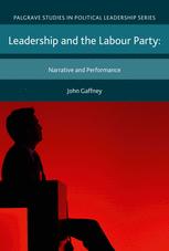 Leadership And The Labour Party Narrative And Performance 1st Edition John Gaffney Auth