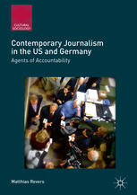 Contemporary Journalism In The Us And Germany Agents Of Accountability 1st Edition Matthias Revers Auth
