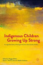 Indigenous Children Growing Up Strong A Longitudinal Study Of Aboriginal And Torres Strait Islander Families 1st Edition Maggie Walter