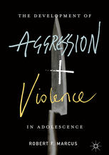 The Development Of Aggression And Violence In Adolescence 1st Edition Robert F Marcus Auth