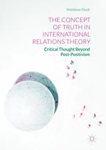 The Concept Of Truth In International Relations Theory Critical Thought Beyond Postpositivism 1st Edition Matthew Fluck Auth