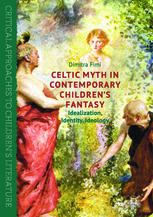 Celtic Myth In Contemporary Childrens Fantasy Idealization Identity Ideology 1st Edition Dimitra Fimi Auth