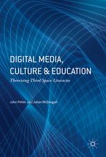 Digital Media Culture And Education Theorising Third Space Literacies 1st Edition John Potter
