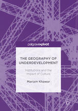 The Geography Of Underdevelopment Institutions And The Impact Of Culture 1st Edition Mariam Khawar Auth