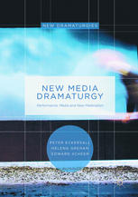 New Media Dramaturgy Performance Media And Newmaterialism 1st Edition Peter Eckersall