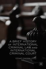 A Brief History Of International Criminal Law And International Criminal Court 1st Edition Cenap Akmak