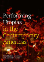 Performing Utopias In The Contemporary Americas 1st Edition Kim Beauchesne
