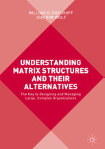 Understanding Matrix Structures And Their Alternatives The Key To Designing And Managing Large Complex Organizations 1st Edition William G Egelhoff
