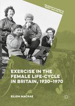 Exercise In The Female Lifecycle In Britain 19301970 1st Edition Eilidh Macrae Auth