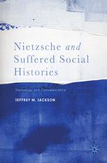 Nietzsche And Suffered Social Histories Genealogy And Convalescence Jeffrey M Jackson Auth