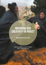 Mourning And Creativity In Proust 1st Edition Anna Magdalena Elsner Auth