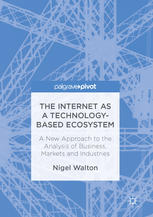 The Internet As A Technologybased Ecosystem A New Approach To The Analysis Of Business Markets And Industries 1st Edition Nigel Walton Auth