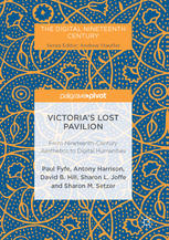 Victorias Lost Pavilion From Nineteenthcentury Aesthetics To Digital Humanities 1st Edition Paul Fyfe