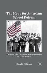 The Hope For American School Reform The Cold War Pursuit Of Inquiry Learning In Social Studies Ronald W Evans Auth