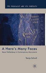 A Heros Many Faces Raoul Wallenberg In Contemporary Monuments 1st Edition Tanja Schult Auth