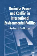 Business Power And Conflict In International Environmental Politics Robert Falkner Auth