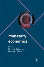 Monetary Economics 1st Edition Steven N Durlauf Lawrence E Blume Eds