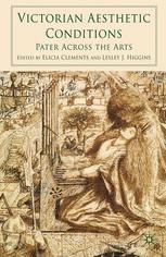 Victorian Aesthetic Conditions Pater Across The Arts Elicia Clements
