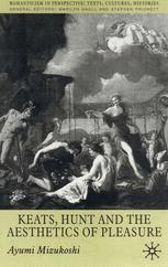 Keats Hunt And The Aesthetics Of Pleasure 1st Edition Ayumi Mizukoshi Auth