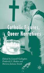 Catholic Figures Queer Narratives Lowell Gallagher Frederick S Roden