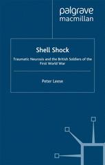 Shell Shock Traumatic Neurosis And The British Soldiers Of The First World War Peter Leese Auth