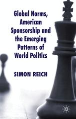 Global Norms American Sponsorship And The Emerging Patterns Of World Politics 1st Edition Simon Reich Auth