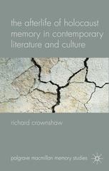 The Afterlife Of Holocaust Memory In Contemporary Literature And Culture 1st Edition Richard Crownshaw Auth