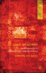 Spain On Screen Developments In Contemporary Spanish Cinema 1st Edition Ann Davies Eds