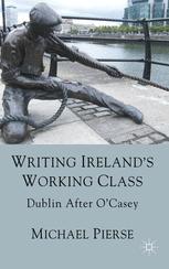 Writing Irelands Working Class Dublin After Ocasey 1st Edition Michael Pierse Auth