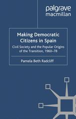 Making Democratic Citizens In Spain Civil Society And The Popular Origins Of The Transition 196078 Pamela Beth Radcliff Auth