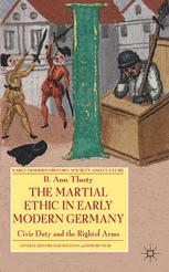 The Martial Ethic In Early Modern Germany Civic Duty And The Right Of Arms 1st Edition B Ann Tlusty Auth