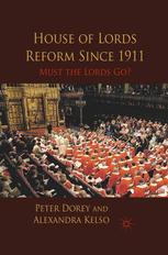 House Of Lords Reform Since 1911 Must The Lords Go Peter Dorey