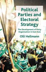 Political Parties And Electoral Strategy The Development Of Party Organization In East Asia Olli Hellmann Auth