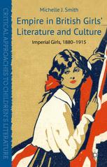 Empire In British Girls Literature And Culture Imperial Girls 18801915 1st Edition Michelle J Smith Auth