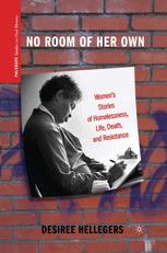 No Room Of Her Own Womens Stories Of Homelessness Life Death And Resistance 1st Edition Desiree Hellegers Auth