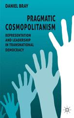 Pragmatic Cosmopolitanism Representation And Leadership In Transnational Democracy 1st Edition Daniel Bray Auth