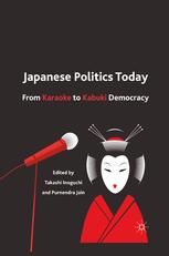 Japanese Politics Today From Karaoke To Kabuki Democracy 1st Edition Takashi Inoguchi