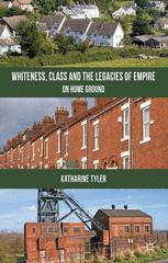 Whiteness Class And The Legacies Of Empire On Home Ground Katharine Tyler Auth