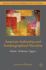 American Authorship And Autobiographical Narrative Mailer Wideman Eggers 1st Edition Jonathan Damore Auth